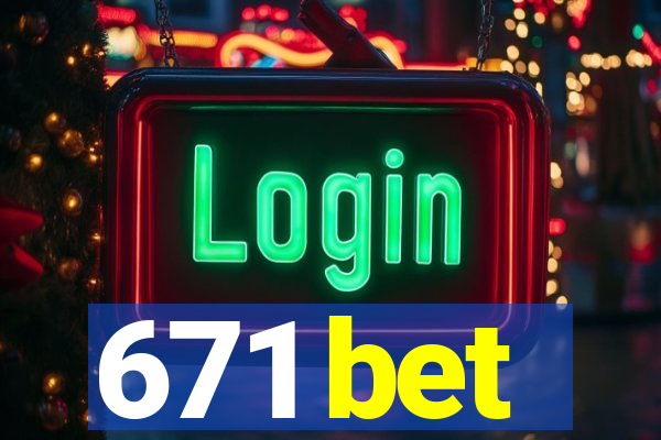 671 bet